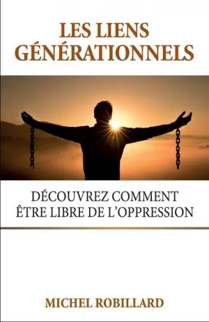 Liens générationnels (Les) - Découvrez comment être libre de l'oppression