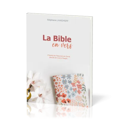 Bible en vers (La) - d'après les Psaumes de David, des fils de Coré, d'Asaph..