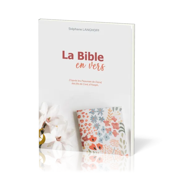 Bible en vers (La) - d'après les Psaumes de David, des fils de Coré, d'Asaph..