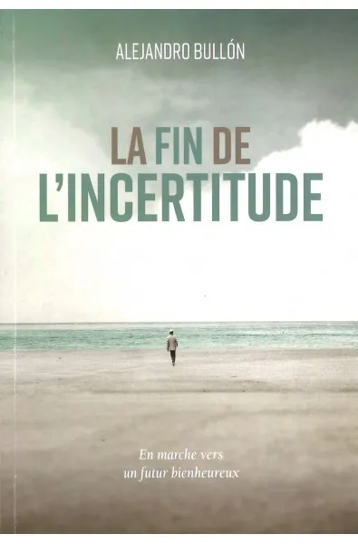 Fin de l'incertitude (La) - En marche vers un futur bienheureux