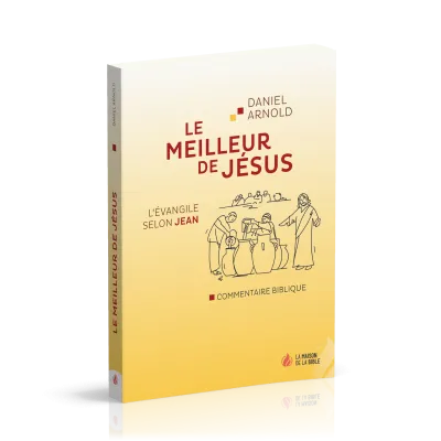 Meilleur de Jésus (Le) - L'Evangile selon Jean, commentaire biblique