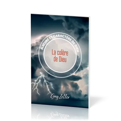 Colère (La) - Nature et caractère de Dieu