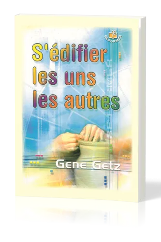 S'EDIFIER LES UNS LES AUTRES