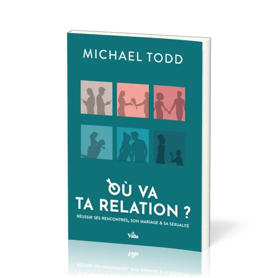 Où va ta relation ? - Réussir ses rencontres, son mariage et sa sexualité