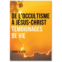 DE L'OCCULTISME A JESUS-CHRIST - TEMOIGNAGES DE VIE