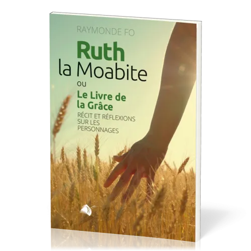 Ruth la Moabite ou Le Livre de la Grâce - Récit et réflexions sur les personnages