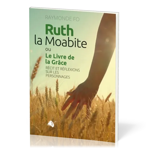 Ruth la Moabite ou Le Livre de la Grâce - Récit et réflexions sur les personnages