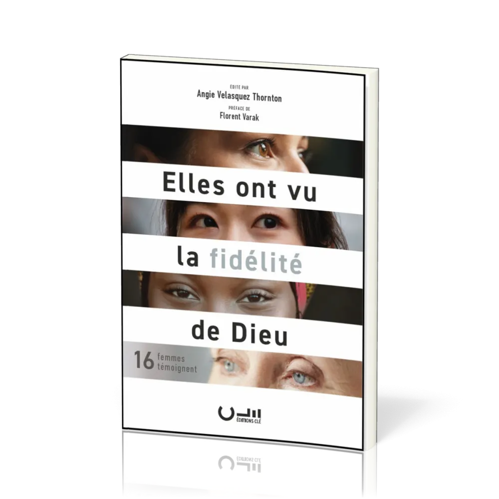 Elles ont vu la fidélité de Dieu - 16 femmes témoignent