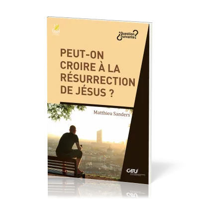 Peut-on croire à la résurrection de Jésus ?
