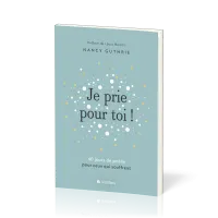 Je prie pour toi - 40 méditations pour prier pour ceux qui souffrent