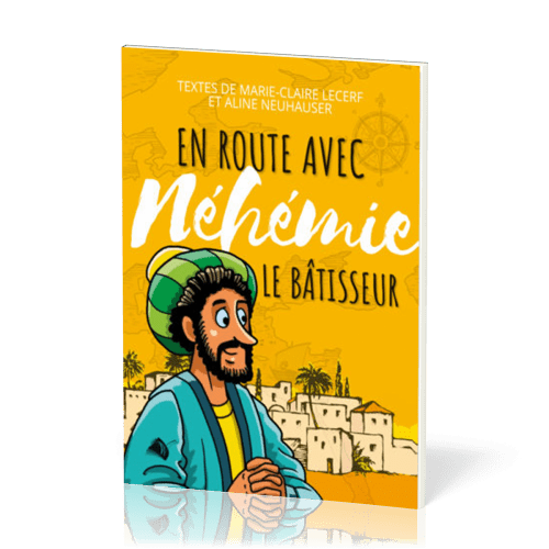 En route avec Néhémie - Le bâtisseur