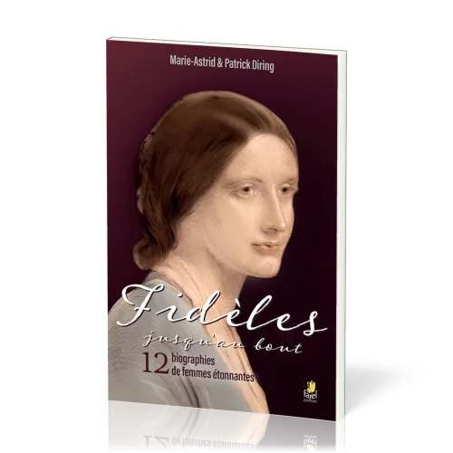 Fidèles jusqu'au bout - 12 biographies de femmes étonnantes