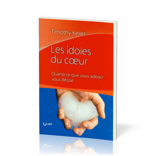 IDOLES DU COEUR (LES) QUAND CE QUE VOUS ADOREZ VOUS DECOIT