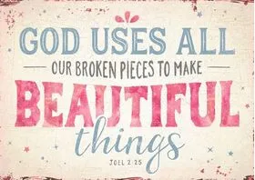 Carte postale - God uses all our broken pieces to make beautifull Things. Joel 2:23