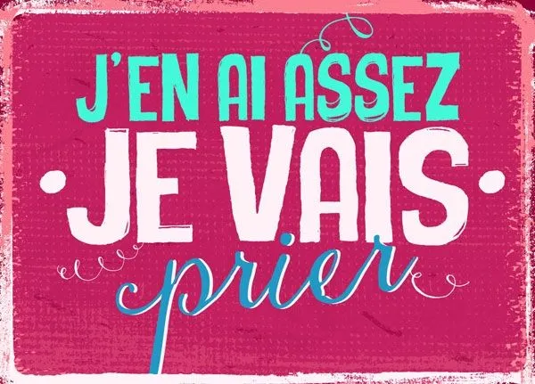 Carte postale - J'en ai assez, je vais prier.