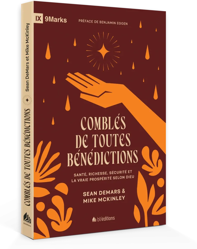 Comblés de toutes bénédictions - Santé, richesse, sécurité et la vraie prospérité selon Dieu