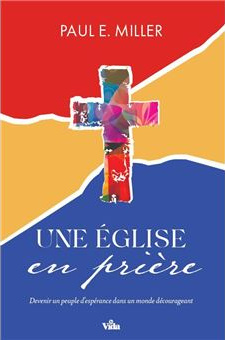 Une église en prière - Devenir un peuple d'espérance dans un monde décourageant