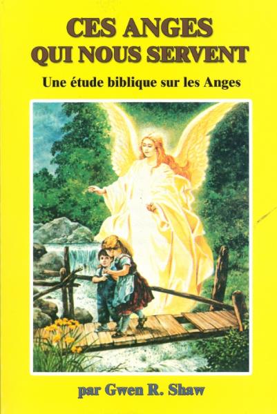 CES ANGES QUI NOUS SERVENT - UNE ETUDE BIBLIQUE SUR LES ANGES