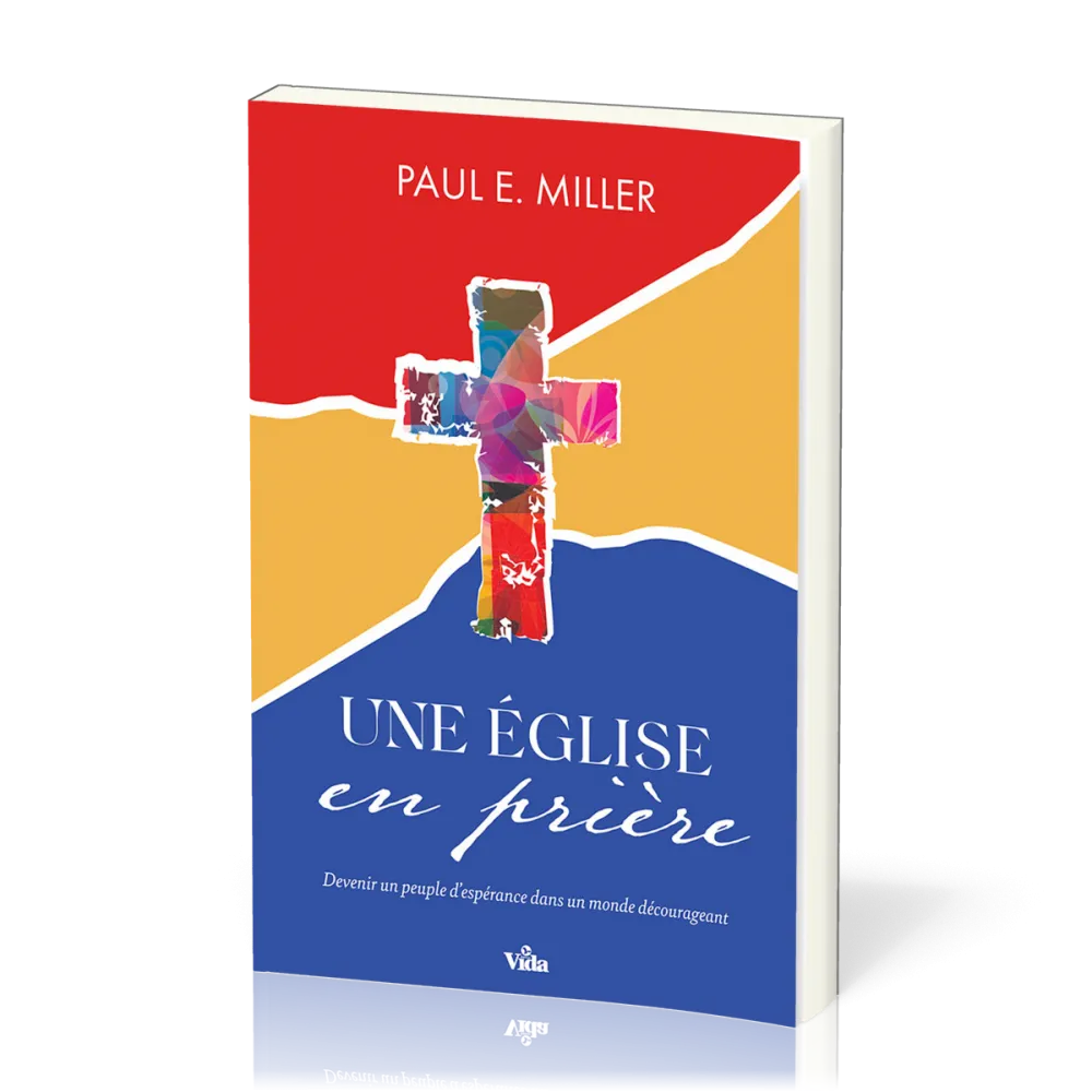 Une église en prière - Devenir un peuple d'espérance dans un monde décourageant