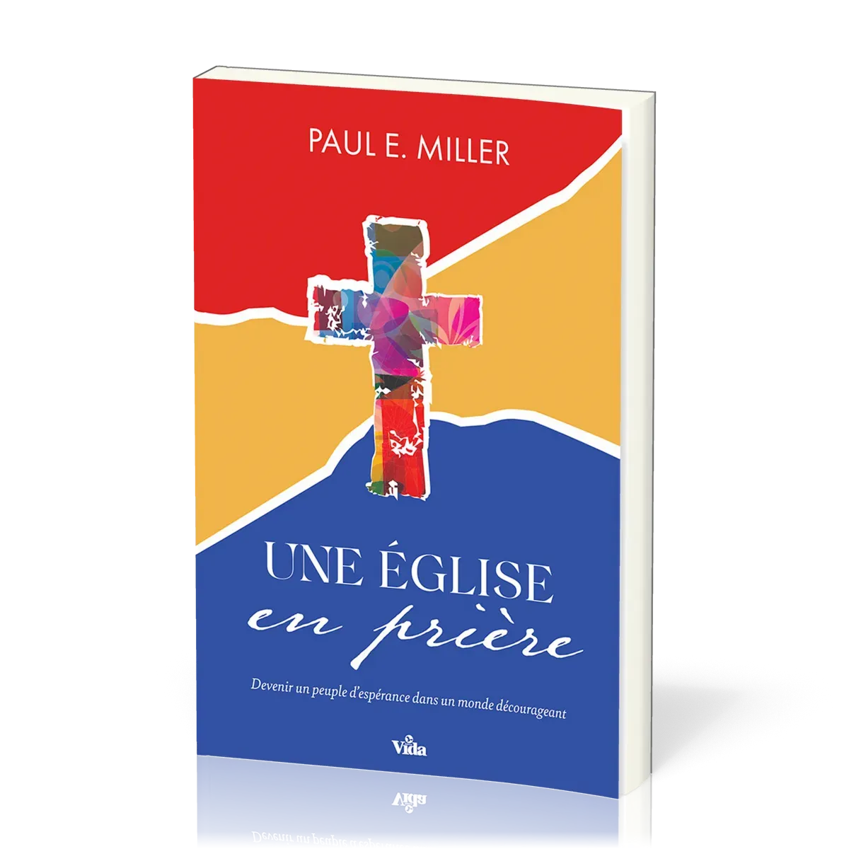Une église en prière - Devenir un peuple d'espérance dans un monde décourageant