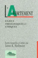AVORTEMENT ENJEUX THEOLOGIQUE ET ETHIQUE