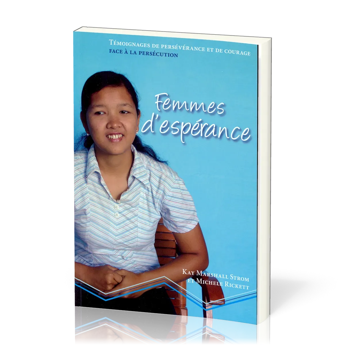 FEMMES D'ESPERANCE - TEMOIGNAGE DE PERSEVERANCE ET DE COURAGE FACE A LA PERSECUTION