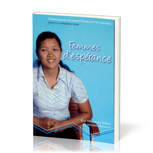 FEMMES D'ESPERANCE - TEMOIGNAGE DE PERSEVERANCE ET DE COURAGE FACE A LA PERSECUTION