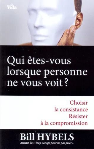 QUI ETES-VOUS LORSQUE PERSONNE NE VOUS VOIT ? - CHOISIR LA CONSISTANCE, RESISTER A LA COMPROMISSION