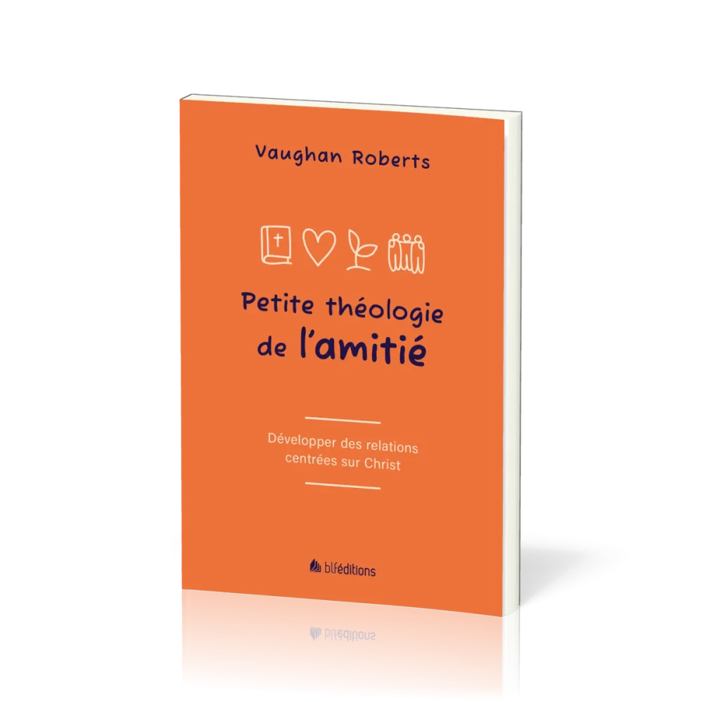  Petite théologie de l'amitié 
 Développer des relations centrées sur Christ 
  