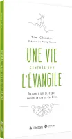 Une vie centrée sur l'Evangile - Devenir un disciple selon le coeur de Dieu