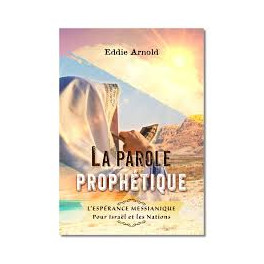 Parole prophétique (La) - L'espérance messianique pour Israël et les nations