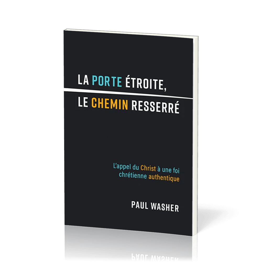 porte étroite, le chemin resseré (La) - L'appel du Christ à une foi chrétienne authentique