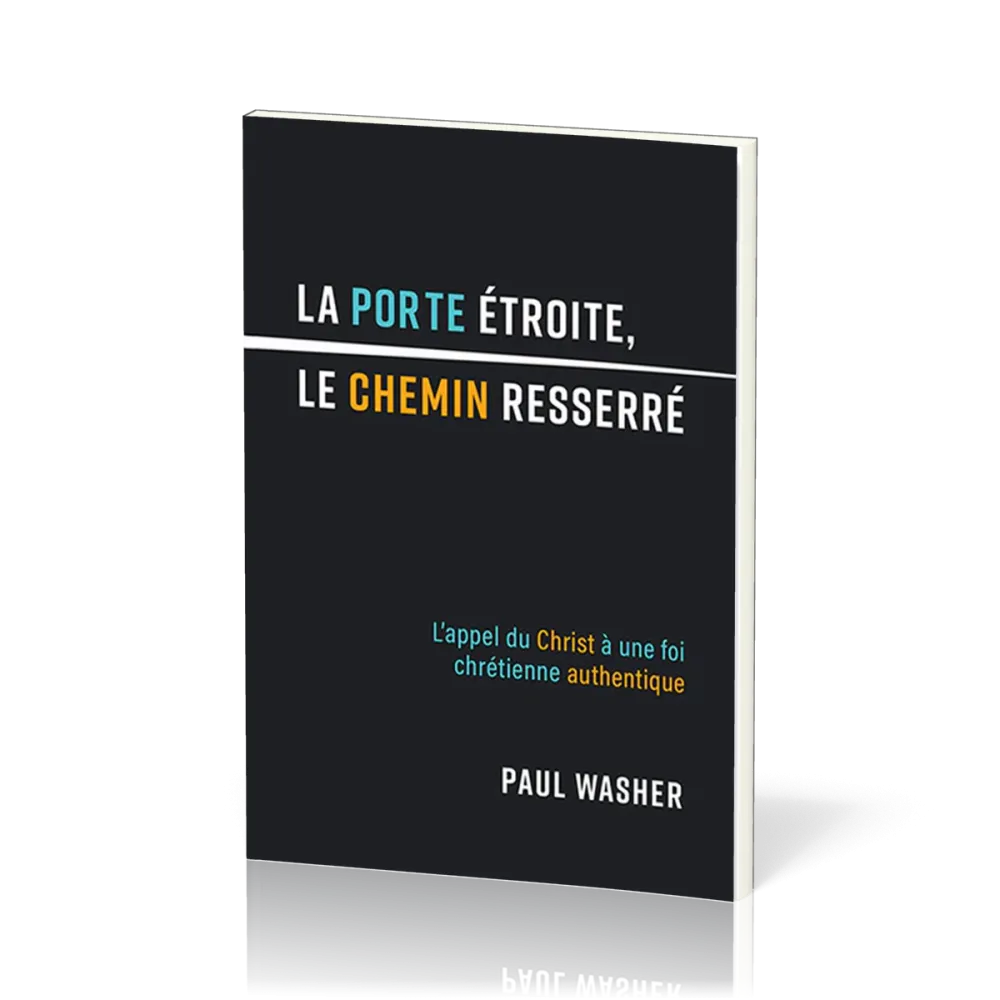 porte étroite, le chemin resseré (La) - L'appel du Christ à une foi chrétienne authentique