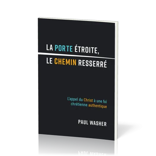 porte étroite, le chemin resseré (La) - L'appel du Christ à une foi chrétienne authentique