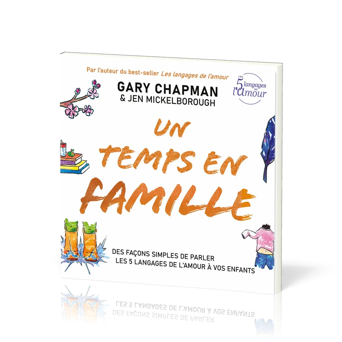 Un temps en famille - Des façons simples de parler les 5 langages de l'amour à vos enfants