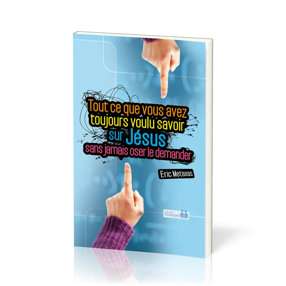 TOUT CE QUE VOUS AVEZ TOUJOURS VOULU SAVOIR SUR JESUS SANS JAMAIS OSER LE DEMANDER