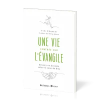 Une vie centrée sur l'Evangile - Devenir un disciple selon le coeur de Dieu