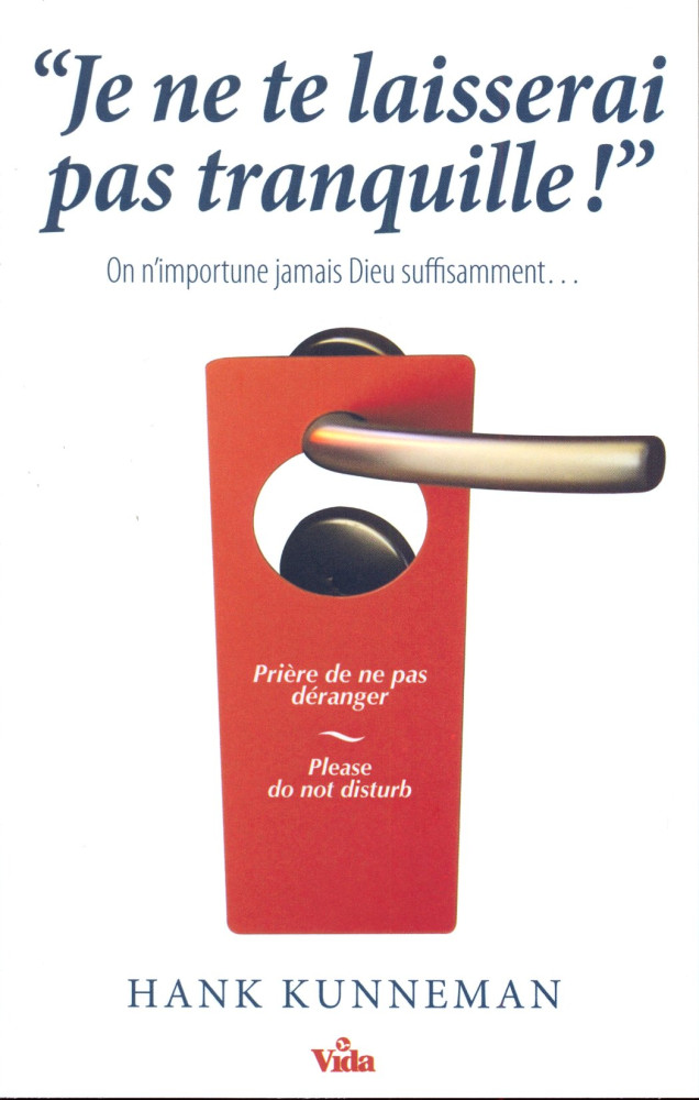 JE NE TE LAISSERAI PAS TRANQUILLE - ON N'IMPORTUNE JAMAIS DIEU SUFFISAMENT