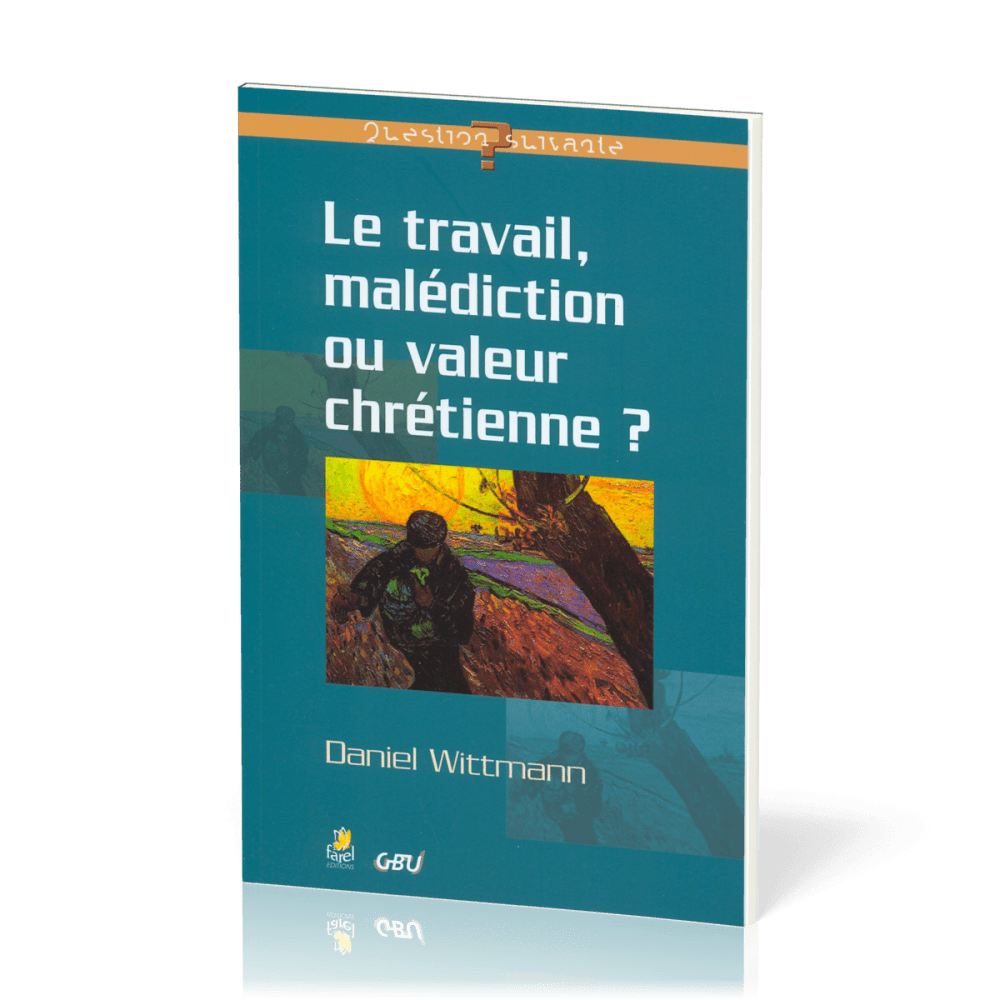 TRAVAIL MALEDICTION OU VALEUR CHRETIENNE (LE)