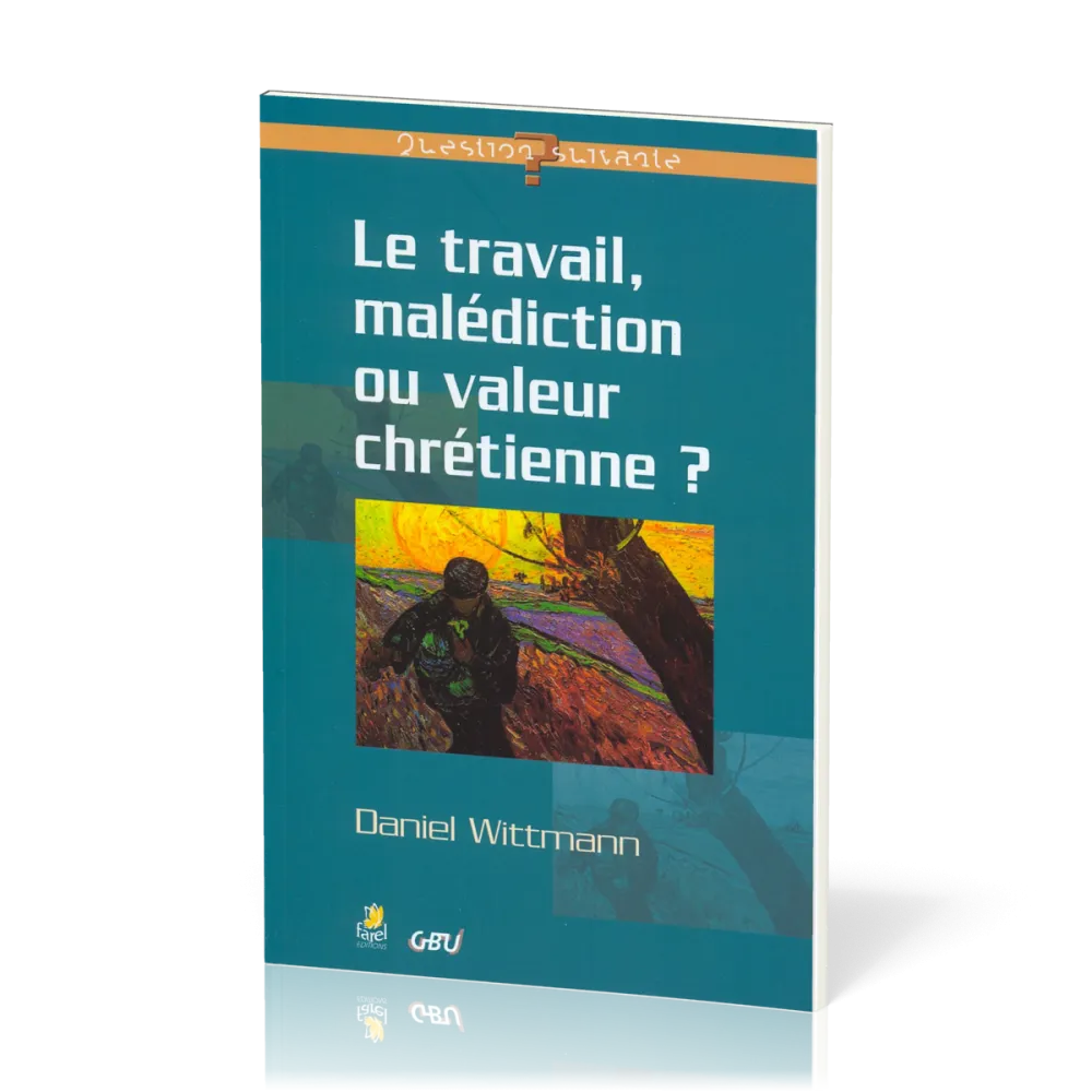 TRAVAIL MALEDICTION OU VALEUR CHRETIENNE (LE)