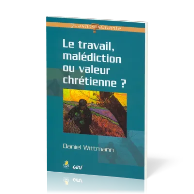 TRAVAIL MALEDICTION OU VALEUR CHRETIENNE (LE)