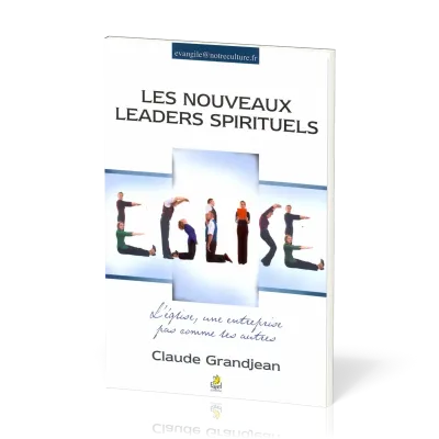 NOUVEAUX LEADERS SPIRITUELS (LES) - L'EGLISE UNE ENTREPRISE PAS COMME LES AUTRES