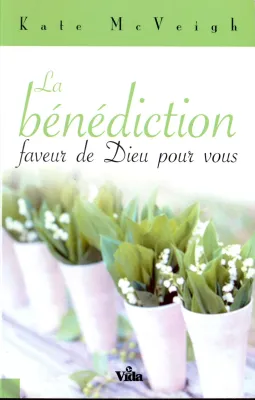 BENEDICTION FAVEUR DE DIEU POUR VOUS (LA)