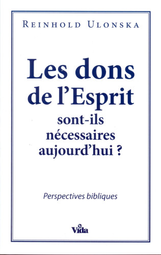 DONS DE L'ESPRIT (LES) SONT-ILS NECESSAIRE AUJOURD'HUI? PERSPECTIVES BIBLIQUES