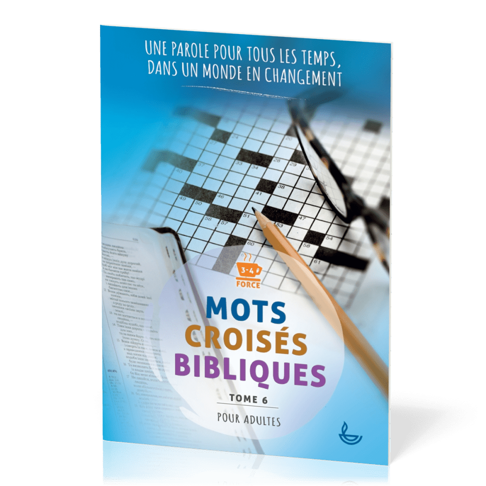 Mots croisés bibliques - Tome 6 - Une parole pour tous les temps, dans un monde en changement