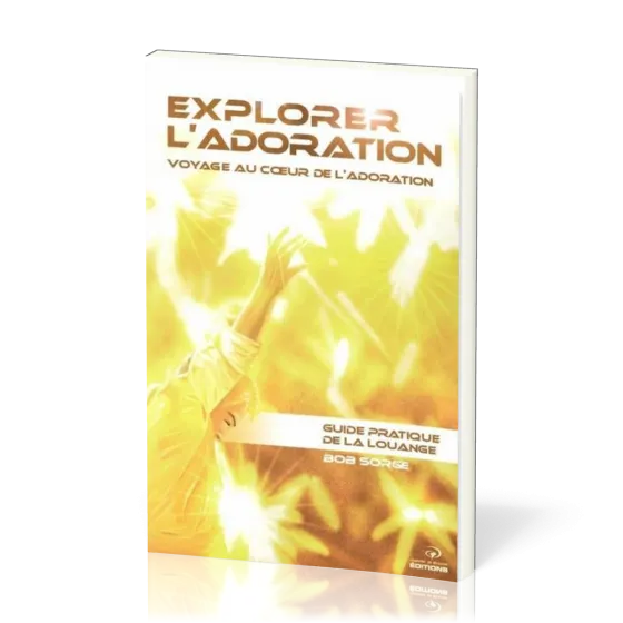 EXPLORER L'ADORATION - VOYAGE AU COEUR DE L'ADORATION