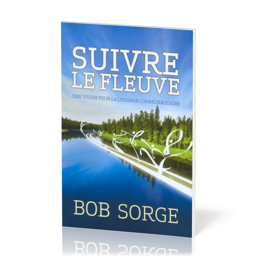 SUIVRE LE FLEUVE - UNE VISION POUR LA LOUANGE COMMUNAUTAIRE