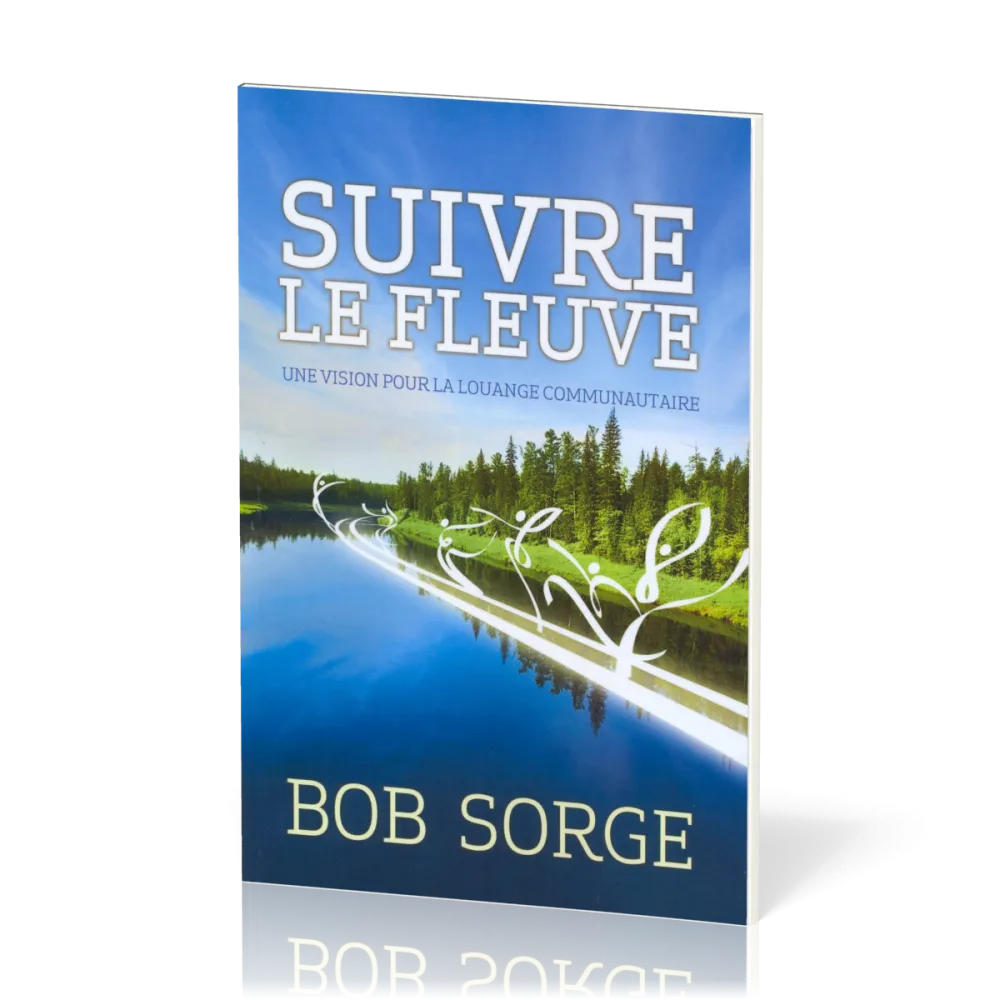 SUIVRE LE FLEUVE - UNE VISION POUR LA LOUANGE COMMUNAUTAIRE