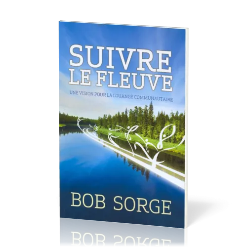 SUIVRE LE FLEUVE - UNE VISION POUR LA LOUANGE COMMUNAUTAIRE