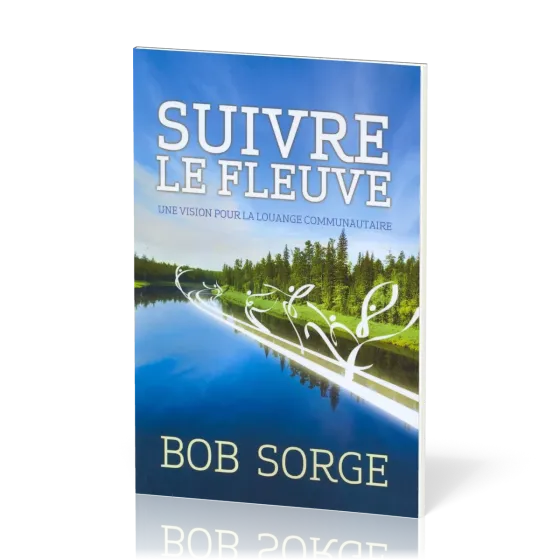 SUIVRE LE FLEUVE - UNE VISION POUR LA LOUANGE COMMUNAUTAIRE